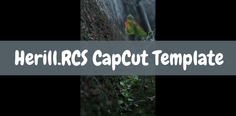 herill-rcs-capcut-template-link-updated-capmod